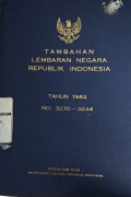 TAMBAHAN LEMBARAN NEGARA REPUBLIK INDONESIA TAHUN 1982 No. 3210-3244