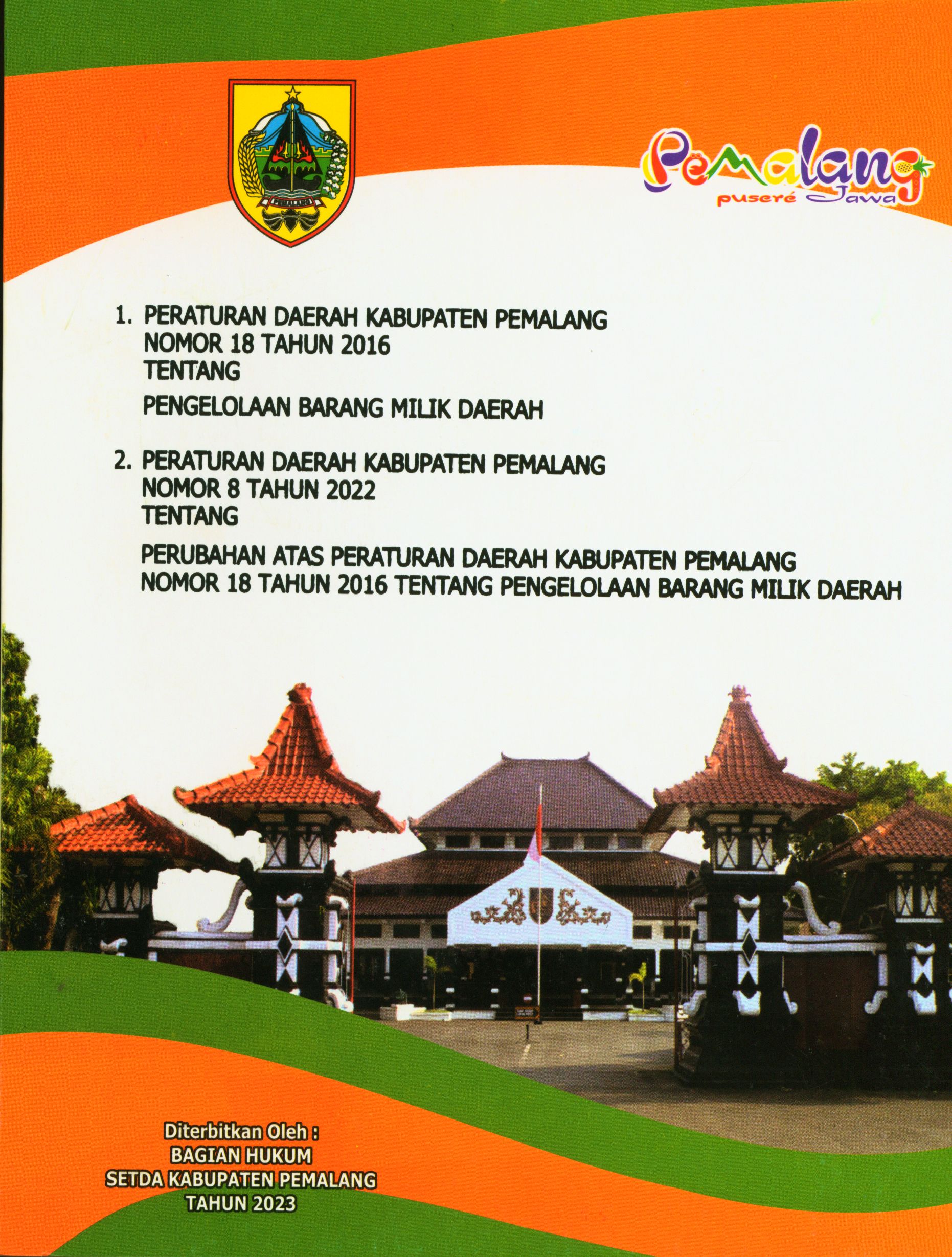 1. Peraturan Daerah Kabupaten Pemalang Nomor 18 Tahun 2016 tentang Pengelolaan Barang Milik Daerah 2. Peraturan Daerah Kabupaten Pemalang Nomor 8 Tahun 2022 tentang Perubahan Atas Peraturan Daerah Kabupaten Pemalang Nomor 18 Tahun 2016 tentang Pengelolaan Barang Milik Daerah