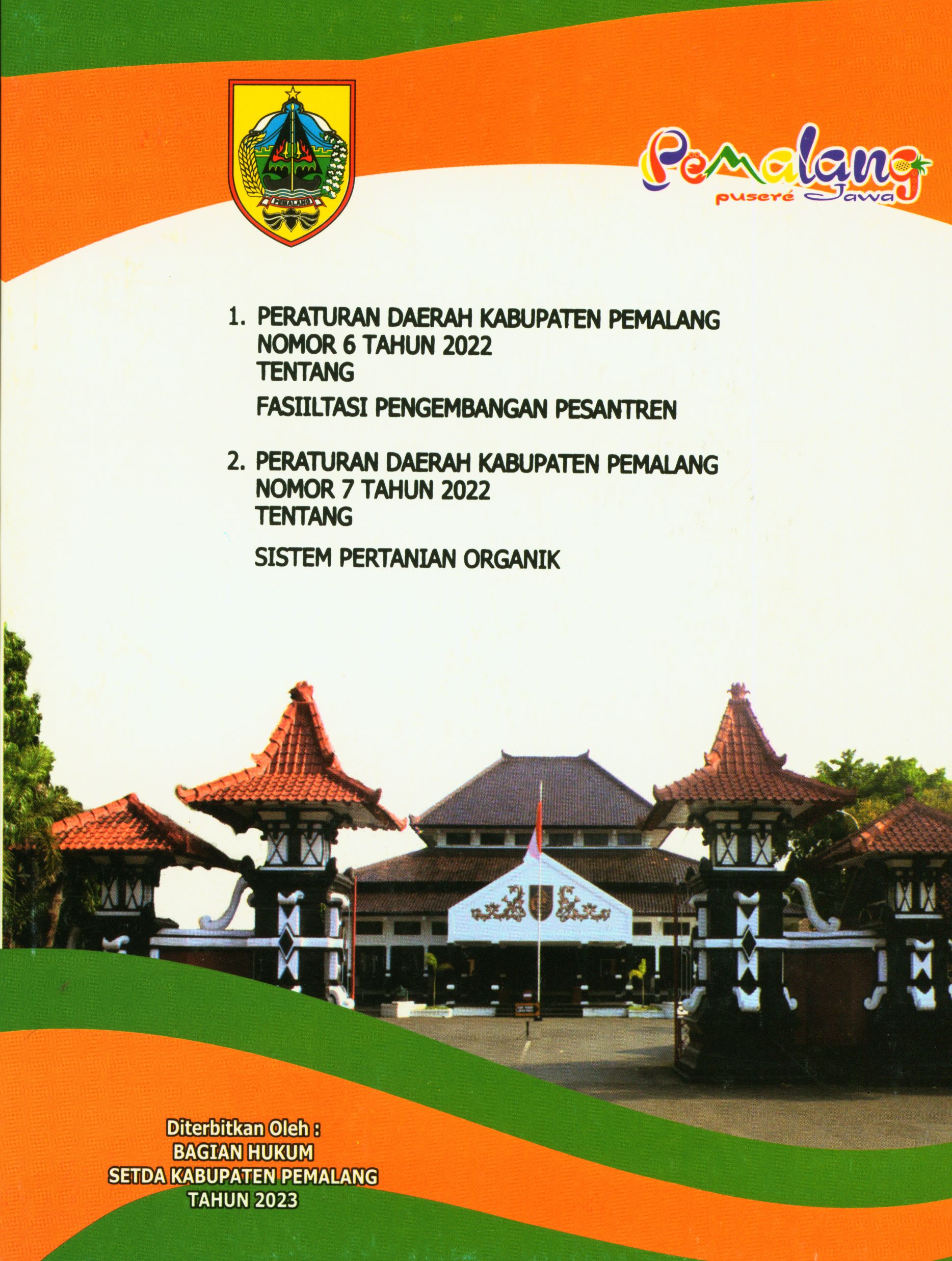 1. Peraturan Daerah Kabupaten Pemalang Nomor 6 Tahun 2022 tentang Fasiiltasi pengembangan pesantren 2. Peraturan Daerah Kabupaten Pemalang Nomor 7 Tahun 2022 tentang Sistem Pertanian Organik