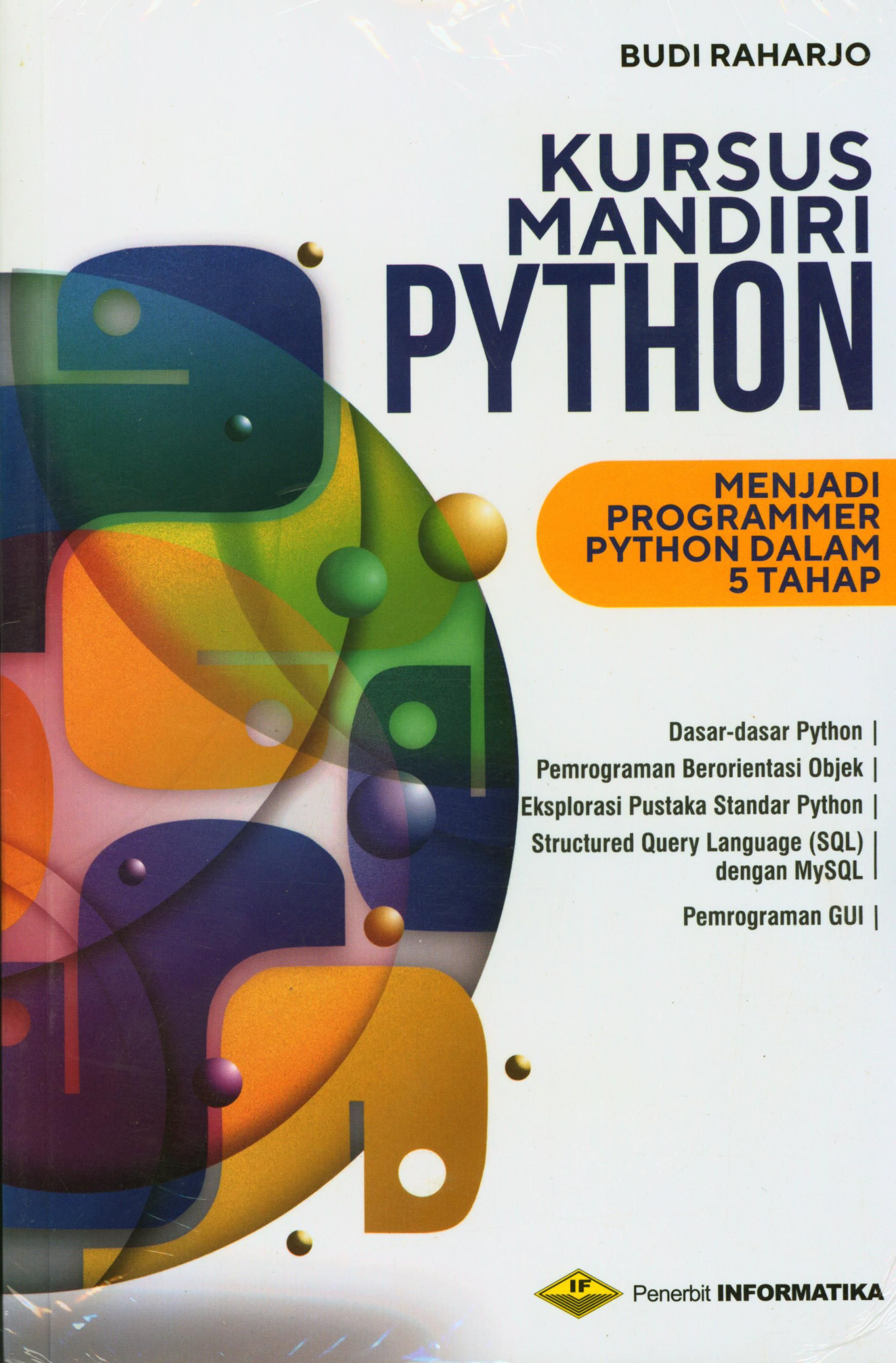Kursus Mandiri Python menjadi Programmer Python dalam 5 Tahap. Dasar-dasar Python, Pemrograman Berorientasi Objek, Eksplorasi Pustaka Standar Python, Structured Query Language (SQL) dengan MySQL, Pemrograman GUI