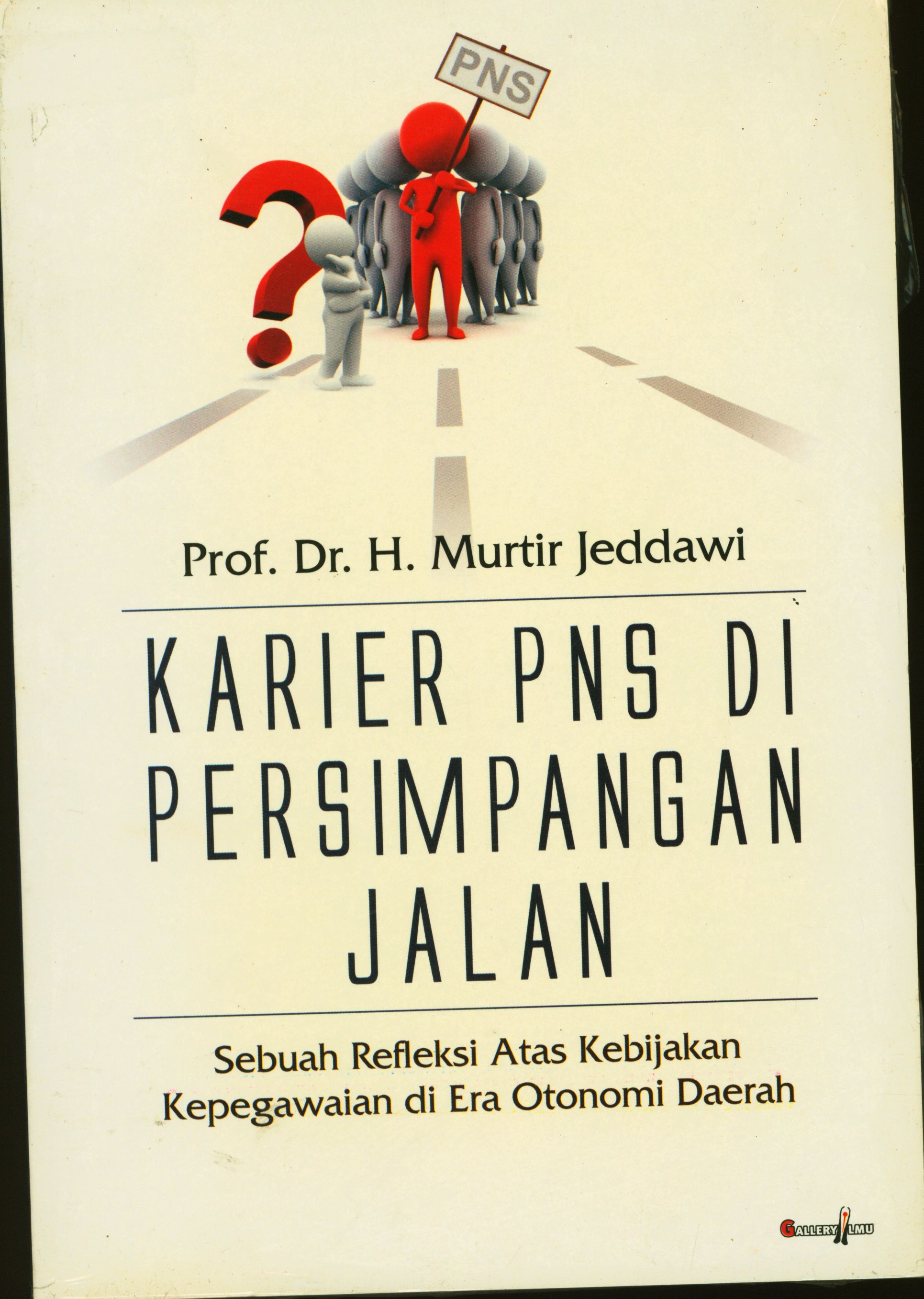 Karier PNS di Persimpangan Jalan Sebuah Refleksi Atas Kebijakan Kepegawaian di Era Otonomi Daerah