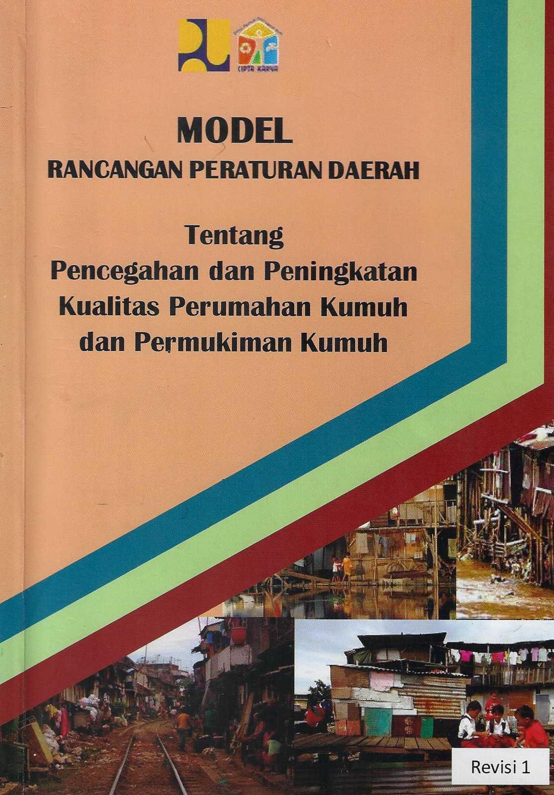 Model Rancangan Peraturan Daerah Tentang Pencegahan dan Peningkatan Kualitas Perumahan Kumuh dan Permukiman Kumuh
