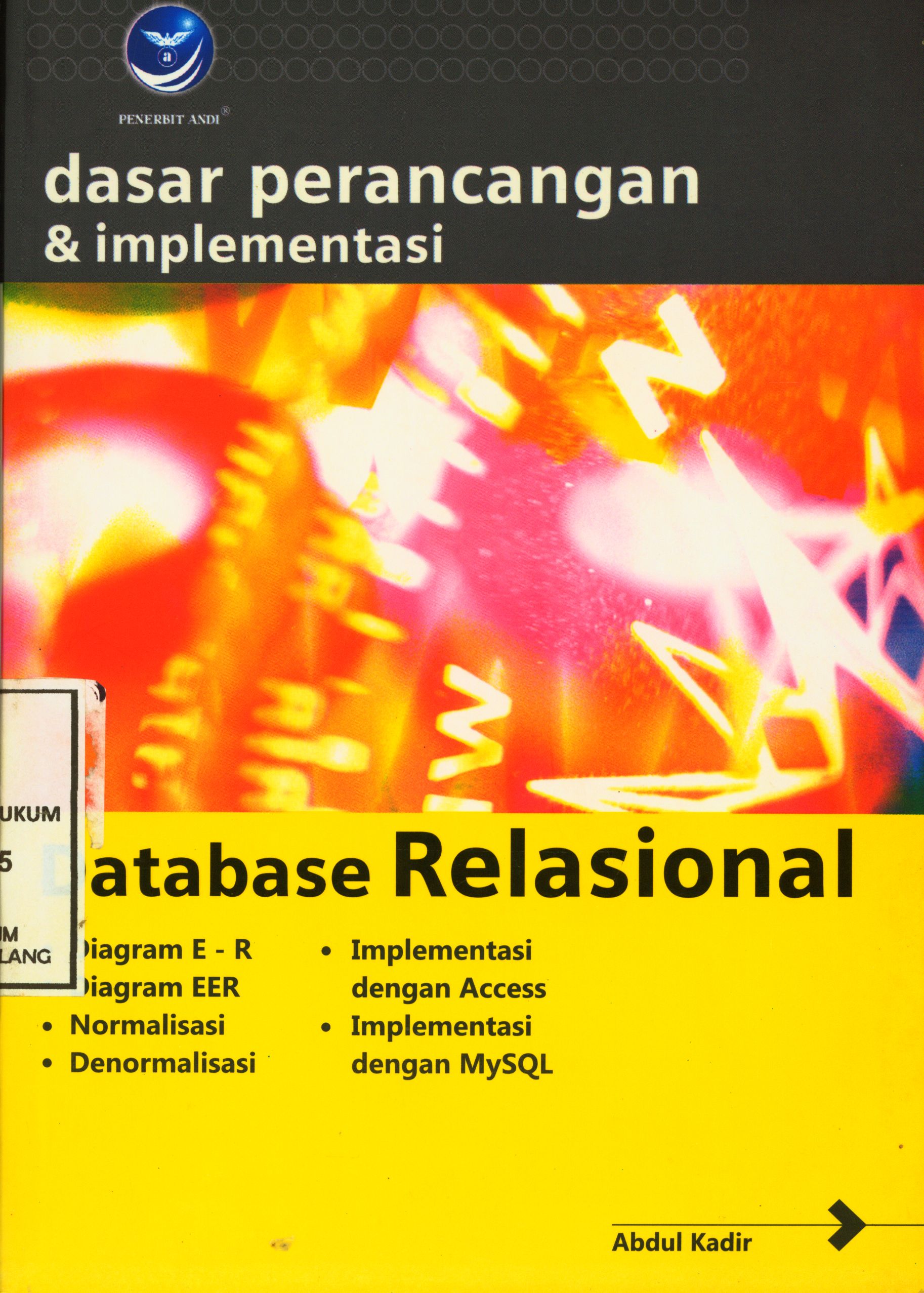 Dasar Perancangan & Implementasi Database Relasional 1. Diagram E - R 2. Diagram EER 3. Normalisasi 4. Denormalisasi 5. Implementasi dengan Access 6. Implementasi dengan MySQL