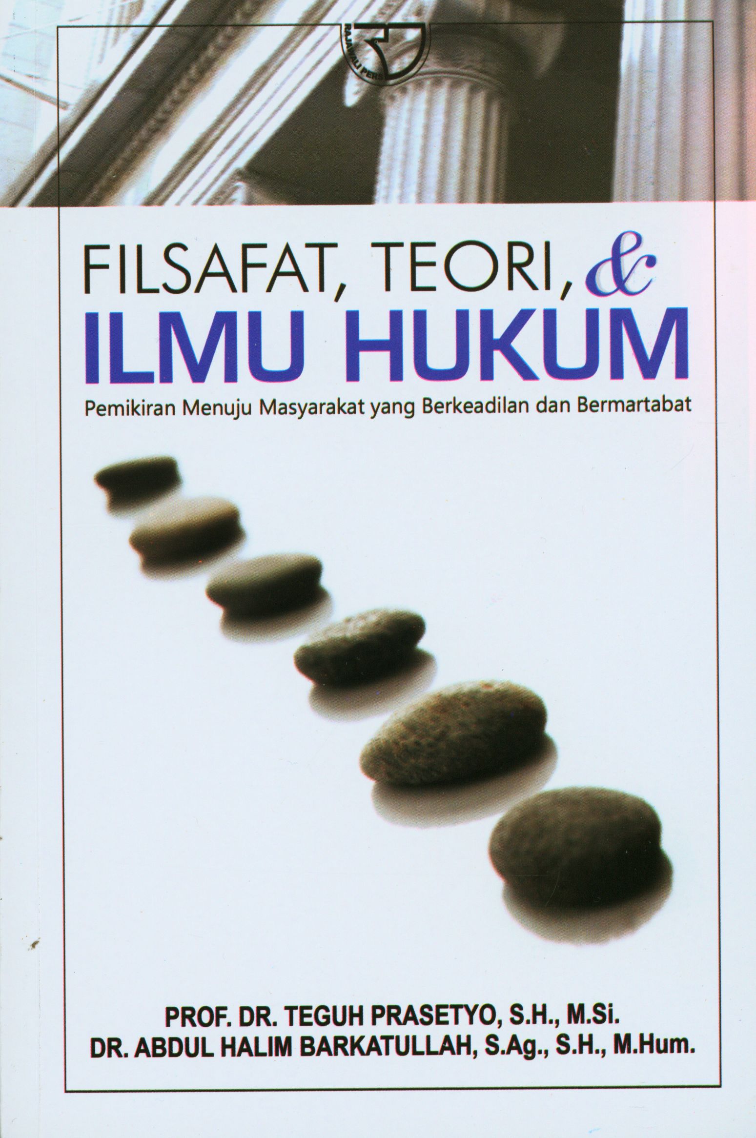 Filsafat, Teori, & Ilmu Hukum Pemikiran Menuju Masyarakat yang Berkeadilan dan Bermartabat