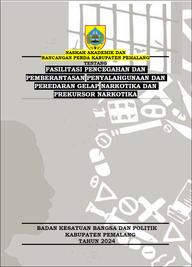 Naskah Akademik Rancangan Peraturan Daerah Kabupaten Pemalang tentang Tasilitasi Pencegahan dan Pemberantasan Penyalahgunaan dan Peredaran Gelap Narkotika dan Prekursor Narkotika