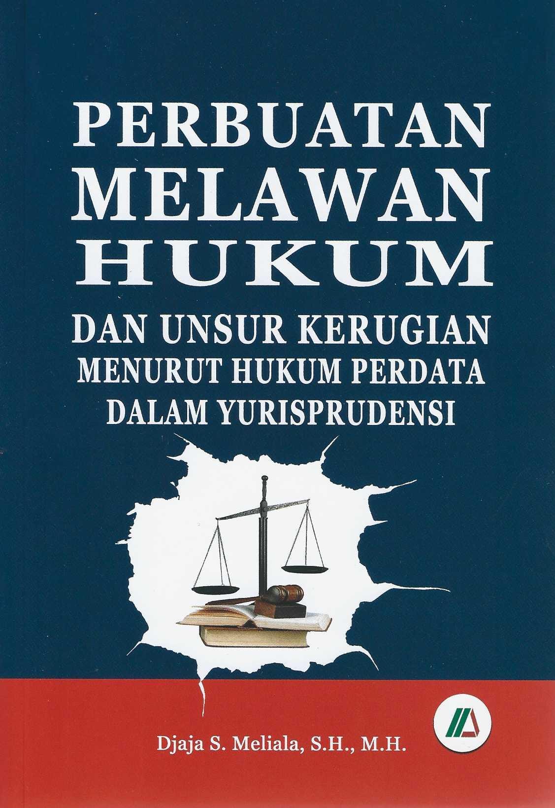 Perbuatan Melawan Hukum dan Unsur Kerugian Menurut Hukum Perdata Dalam Yurisprudensi 