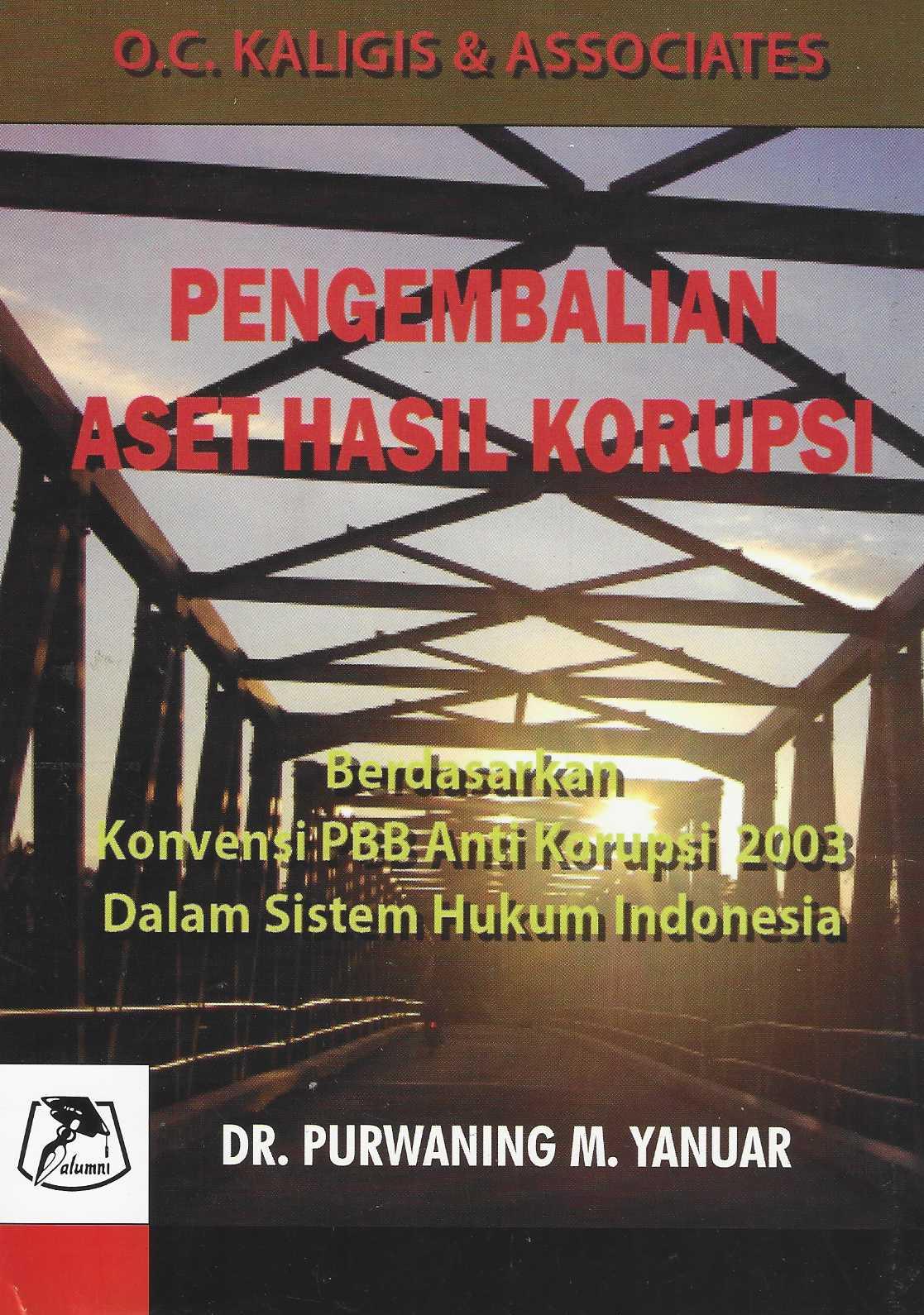 Pengembalian Aset Hasil Korupsi Berdasarkan Konvensi PBB Anti Korupsi 2003 Dalam Sistem Hukum Indonesia