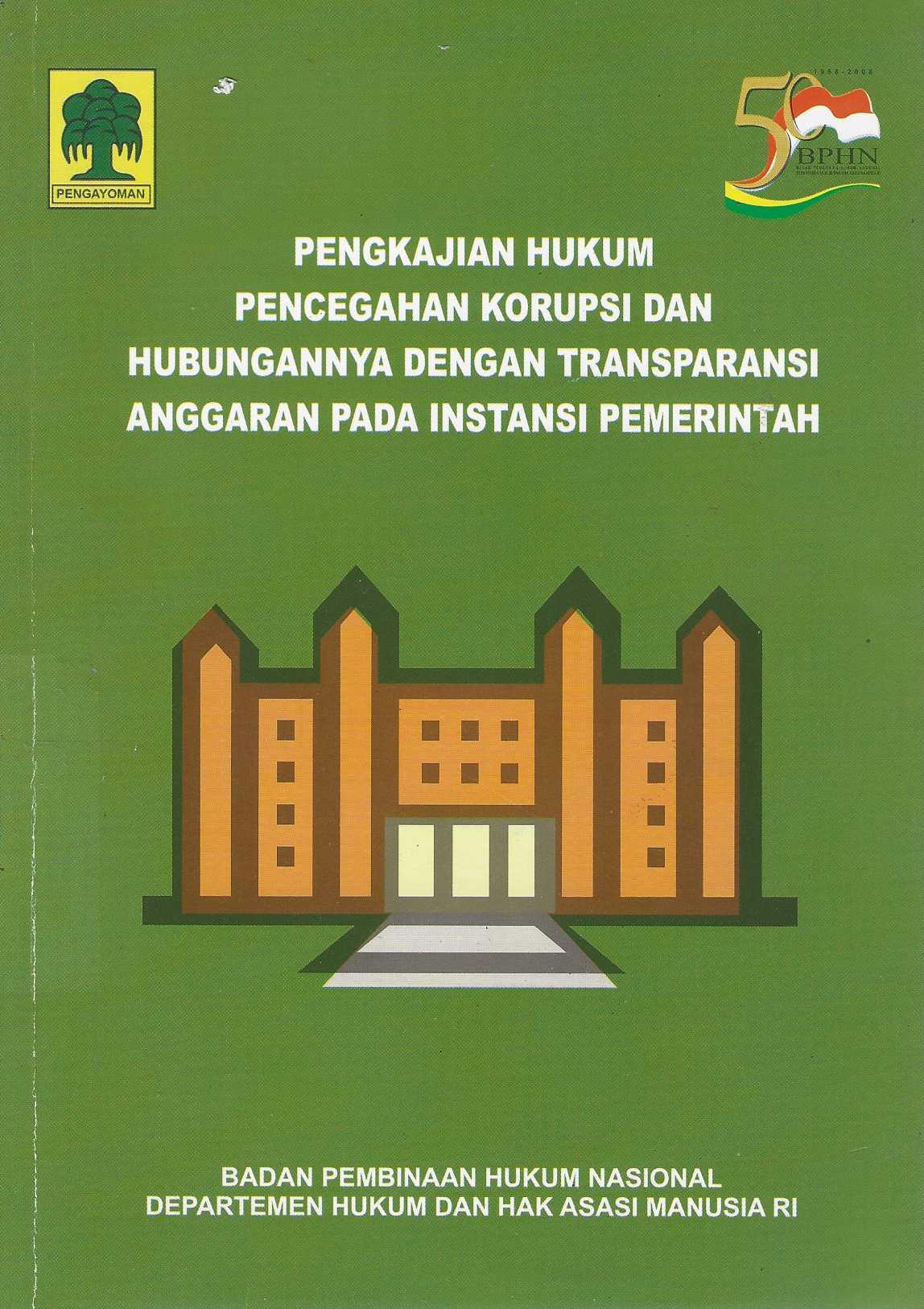 PENGKAJIAN HUKUM PENCEGAHAN KORUPSI DAN HUBUNGANNYA DENGAN TRANSPARANSI ANGGARAN PADA INSTANSI PEMERINTAH