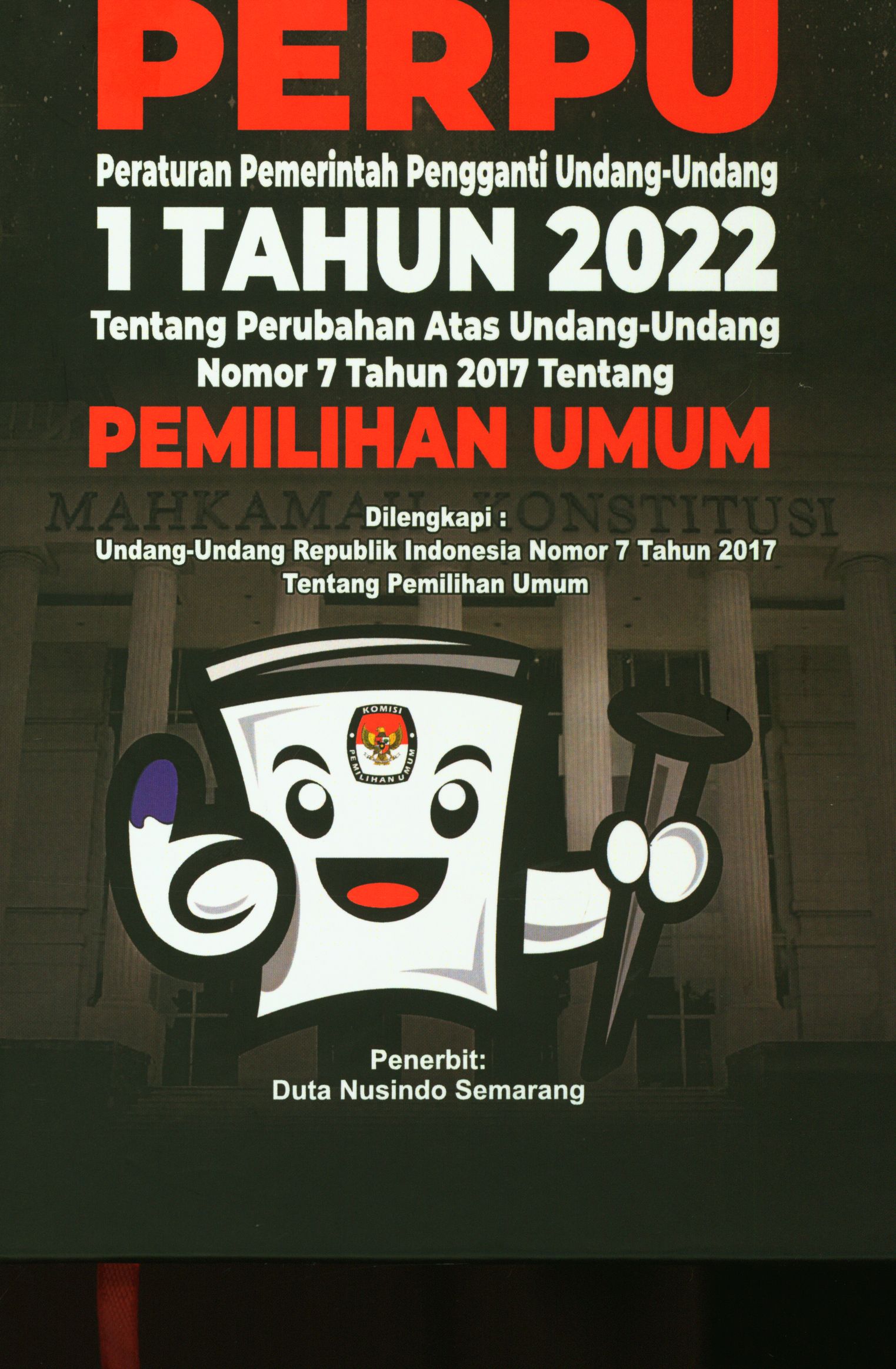 Perpu Peraturan Pemerintah Pengganti Undang-Undang 1 Tahun 2022 tentang Perubahan Atas Undang-Undang Nomor 7 Tahun 2017 tentang Pemilihan Umum