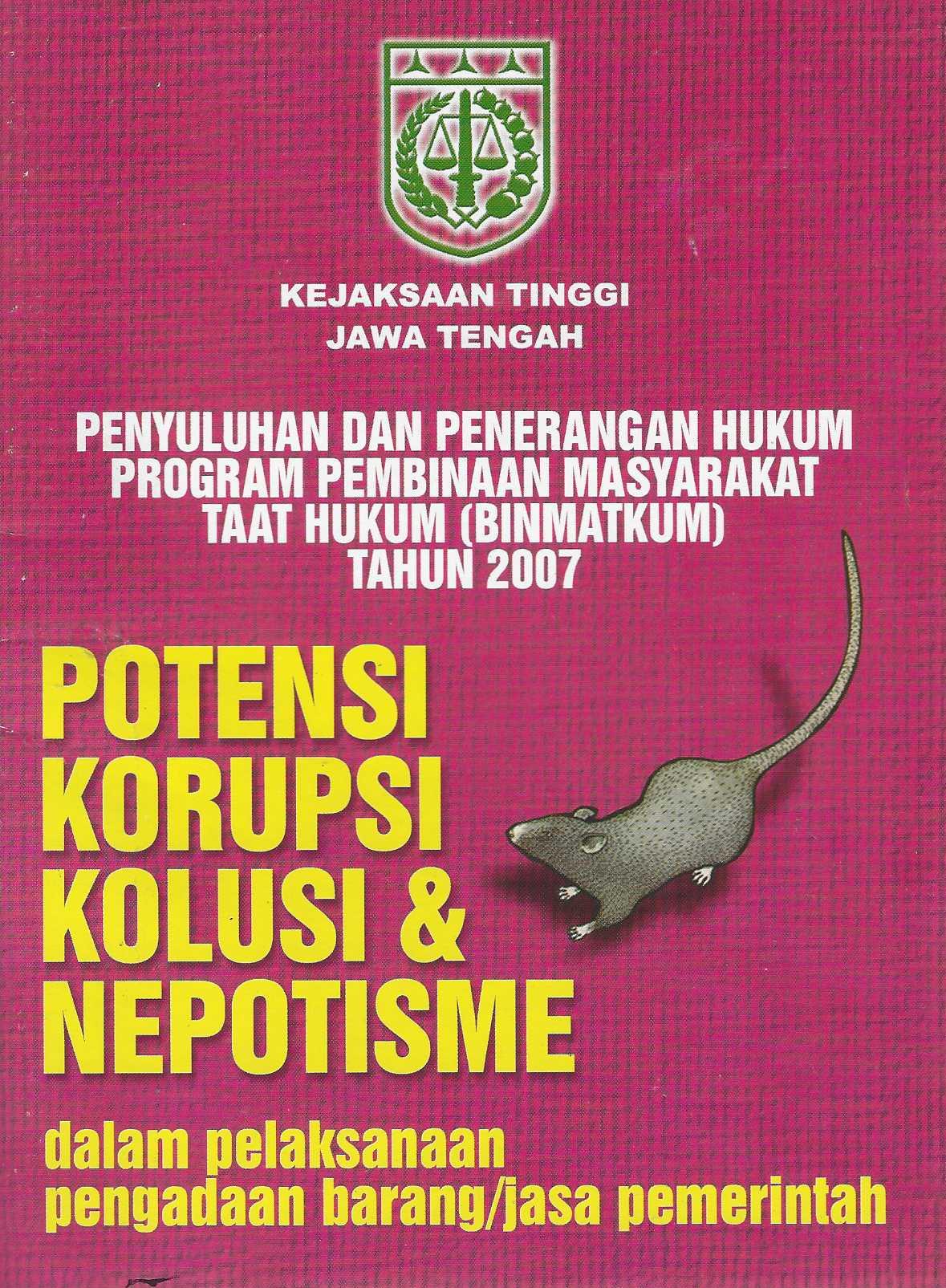 Penyuluhan dan Penerangan Hukum Program Pembinaan Masyarakat Taat Hukum (BINMATKUM) Tahun 2007 Potensi Korupsi, Kolusi & Nepotisme dalam Pelaksanaan Pengadaan Barang/Jasa Pemerintah