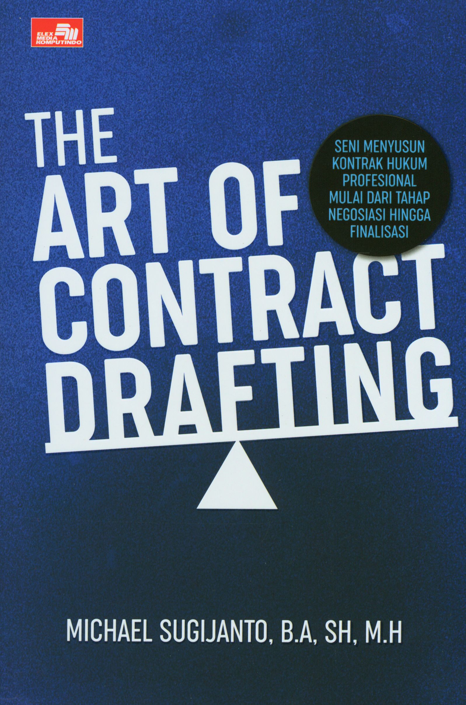 The Art Of Contract Drafting Seni Menyusun Kontrak Hukum Profesional Mulai Dari Tahap Negosiasi Hingga Finalisasi