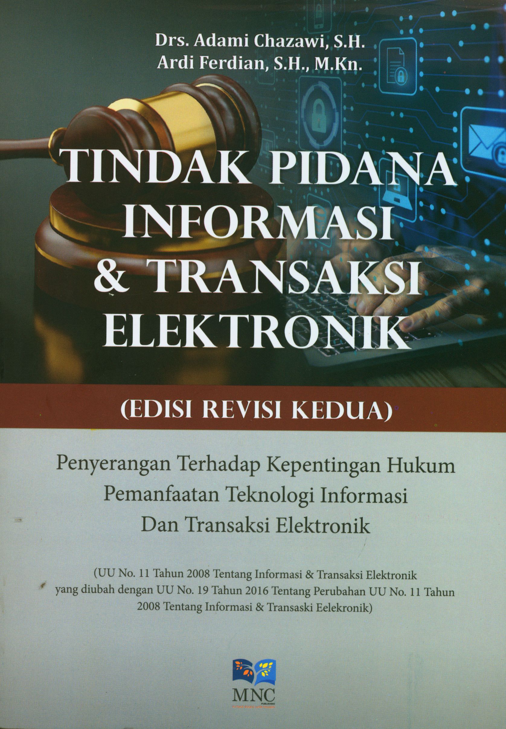 Tindak Pidana Informasi & Transaksi Elektronik (Edisi Revisi Kedua) Penyerangan Terhadap Kepentingan Hukum Pemanfaatan Teknologi dan Transaksi Elektronik (UU No. 11 Tahun 2008 tentang Informasi & Transaksi Elektronik yang Diubah Dengan UU No. 19 Tahun 2016 tentang Perubahan UU No. 11 Tahun 2008 tentang Informasi & Transaksi Elektronik)
