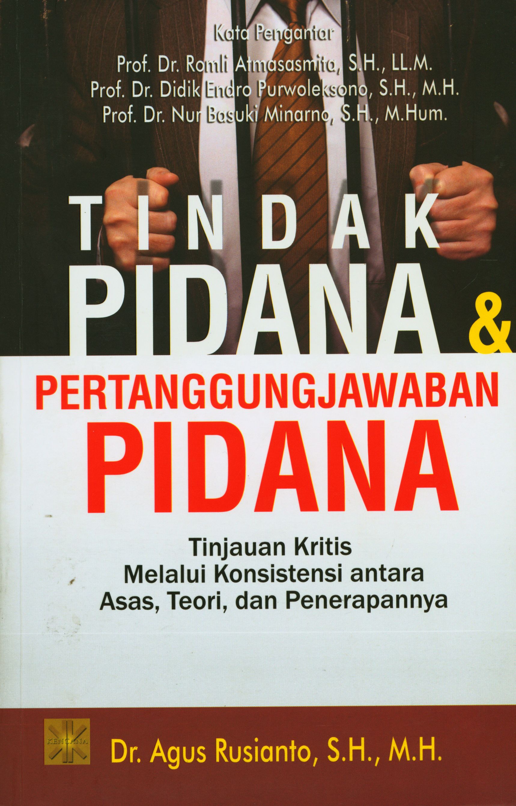 Tindak Pidana & Pertanggung Jawaban Pidana Tinjauan Kritis Melalui Konsistensi Antara Asas, Teori, dan Penerapannya