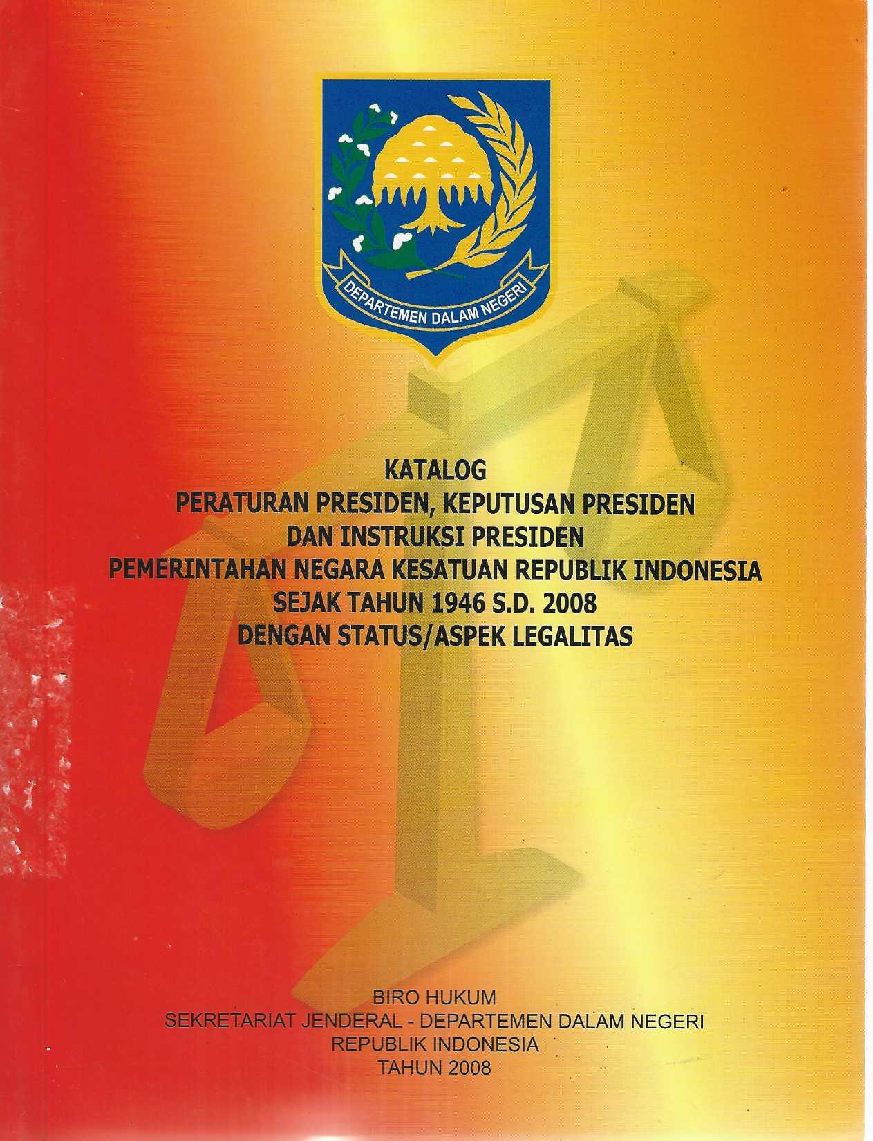 Katalog Peraturan Presiden, Keputusan Presiden dan Instruksi Presiden Pemerintahan Negara Kesatuan Republik Indonesia Sejak Tahun 1946 s.d. 2008 dengan Status/Aspek Legalitas
