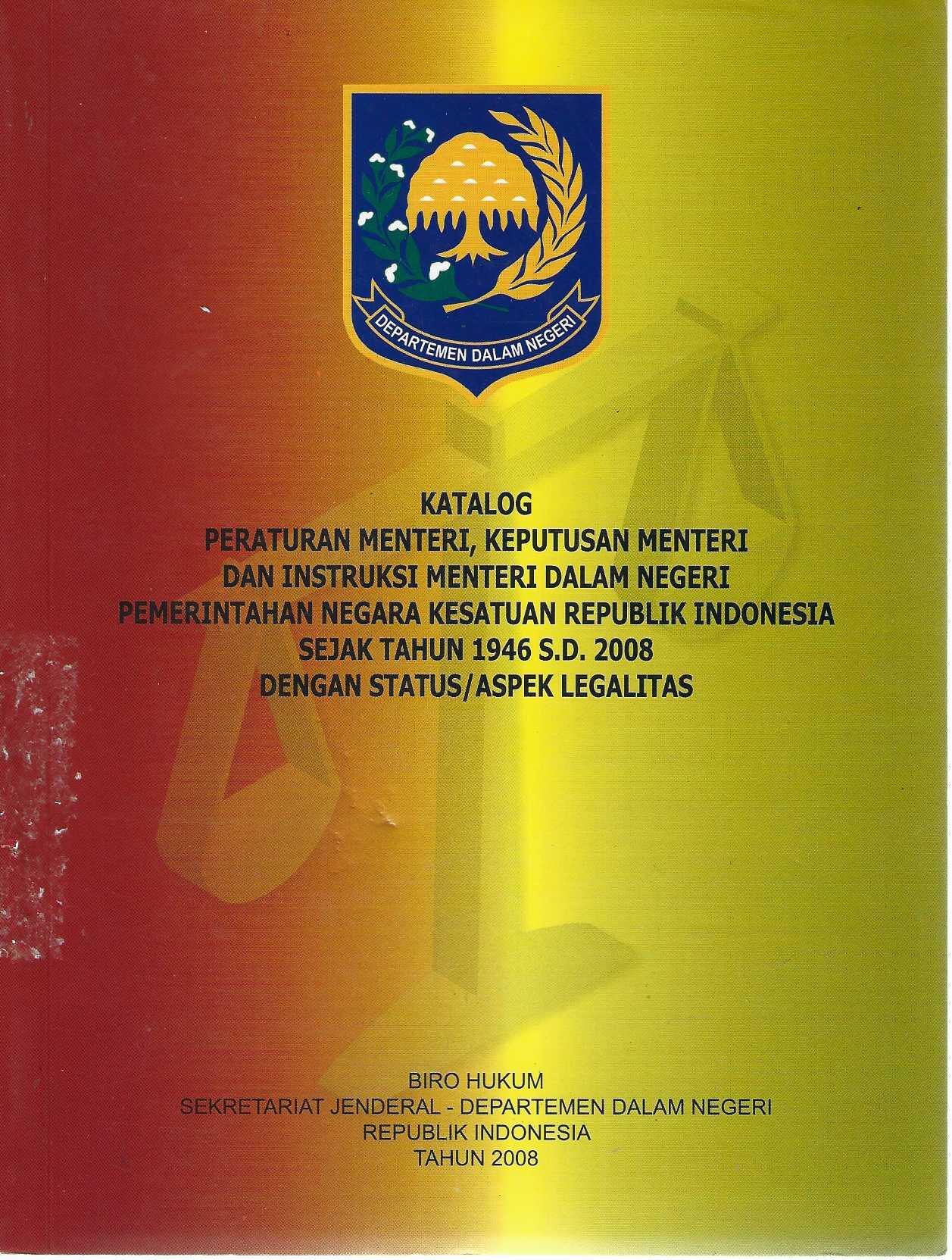 Katalog Peraturan Menteri, Keputusan Menteri dan Instruksi Menteri dalam Negeri Pemerintahan Negara Kesatuan Republik Indonesia Sejak Tahun 1946 s.d. 2008 dengan Status/Aspek Legalitas