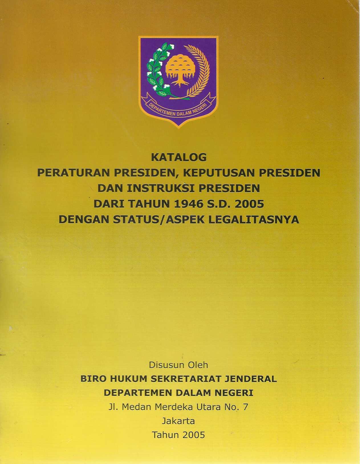 Katalog Peraturan Presiden, Keputusan Presiden dan Instruksi Presiden dari Tahun 1946 s.d. 2005 dengan Status/Aspek Legalitasnya