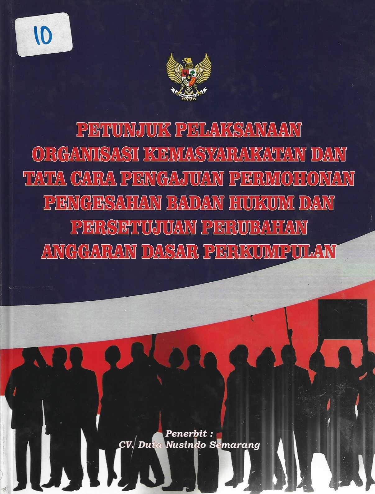 Petunjuk Pelaksanaan Organisasi Kemasyarakatan dan Tata Cara Pengajuan Permohonan Pengesahan Badan Hukum dan Persetujuaan Perubahan Anggran Dasar Perkumpulan