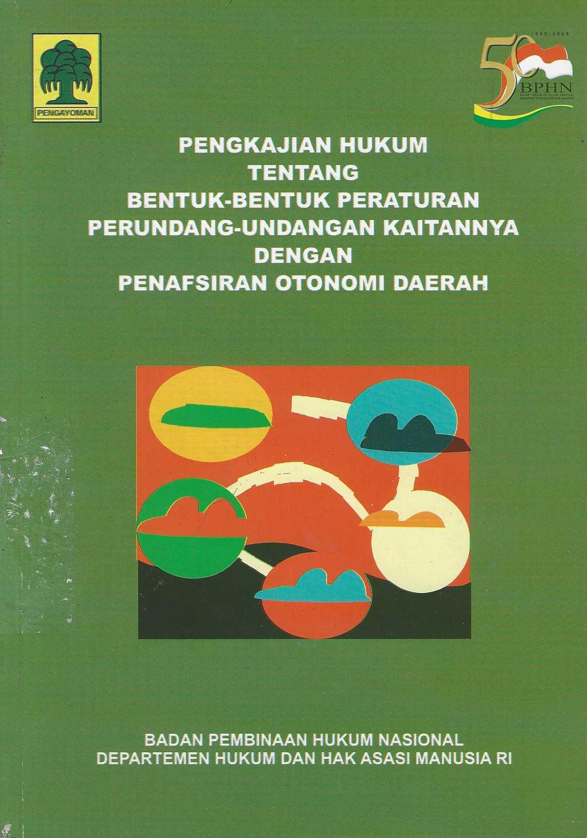 Pengkajian Hukum Tentang Bentuk-Bentuk Peraturan Perundang-Undangan Kaitanya dengan Penafsiran Otonomi Daerah