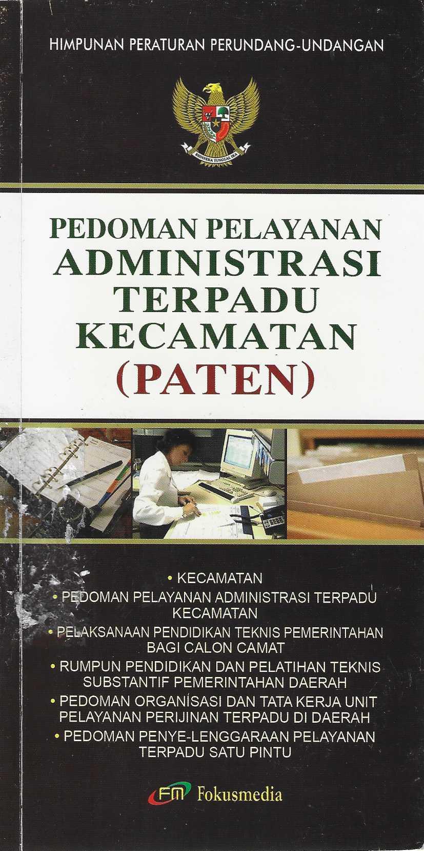 Pedoman Pelayanan Administrasi Terpadu Kecamatan (Paten) -Kecamatan -Pedoman Pelayanan Adminstrasi Terpadu Kecamatan -Pelaksaan Pendidikan Teknis Pemerintahan bagi Calon Camat -Rumpun Pendidikan dan Pelatihan Teknis Substantif Pemerintahan Daerah -Pedoman Organisasi  dan Tata Kerja  Unit Pelayanan Perijinan Terpadu di Daerah -Pedoman Penye-lenggaraan Pelayanan Terpadu Satu Pintu
