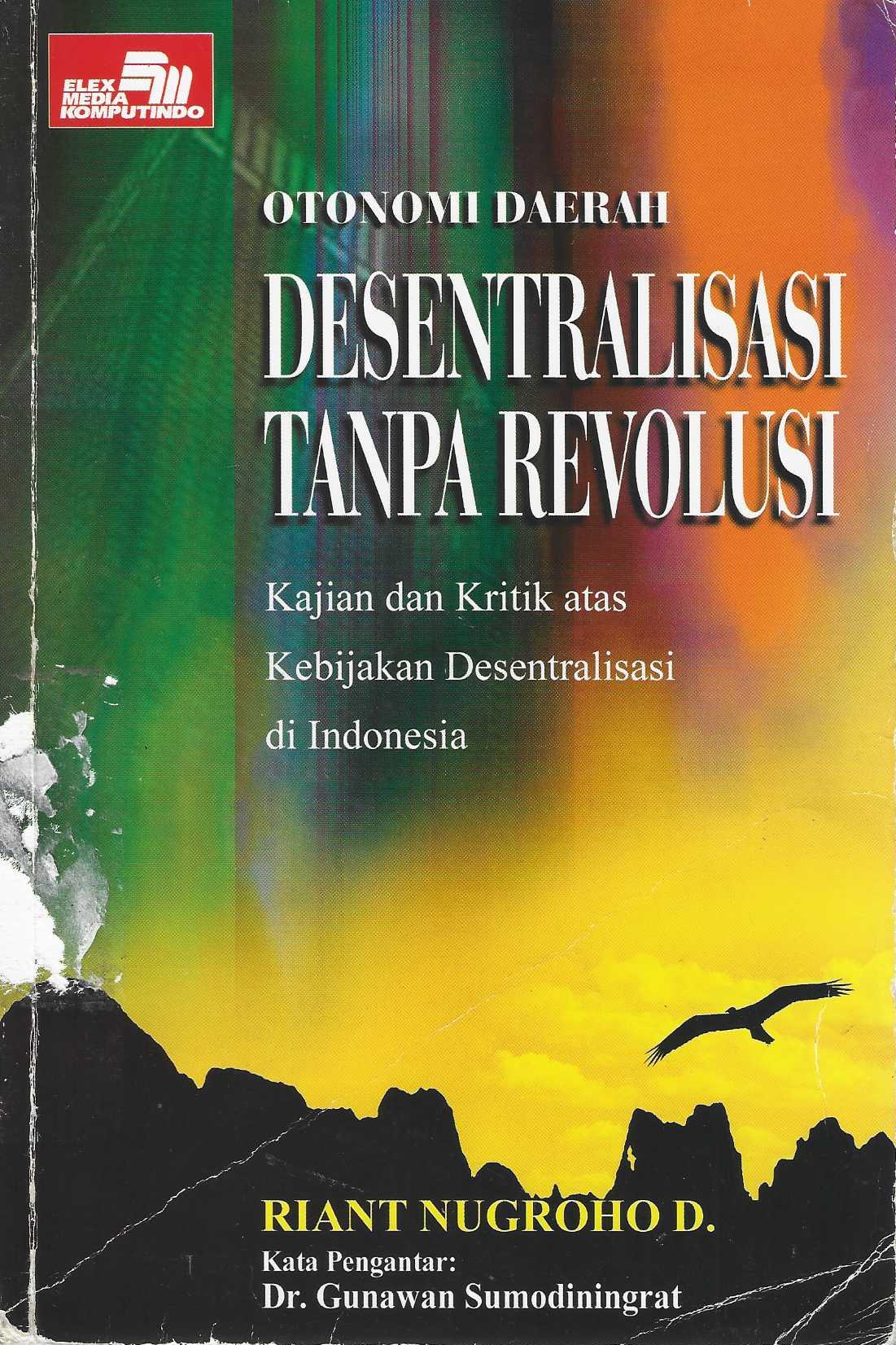 Otonomi Daerah Desentralisasi Tanpa Revolusi Kajian dan Kritik atas Kebijakan Desentralisasi di Indonesia