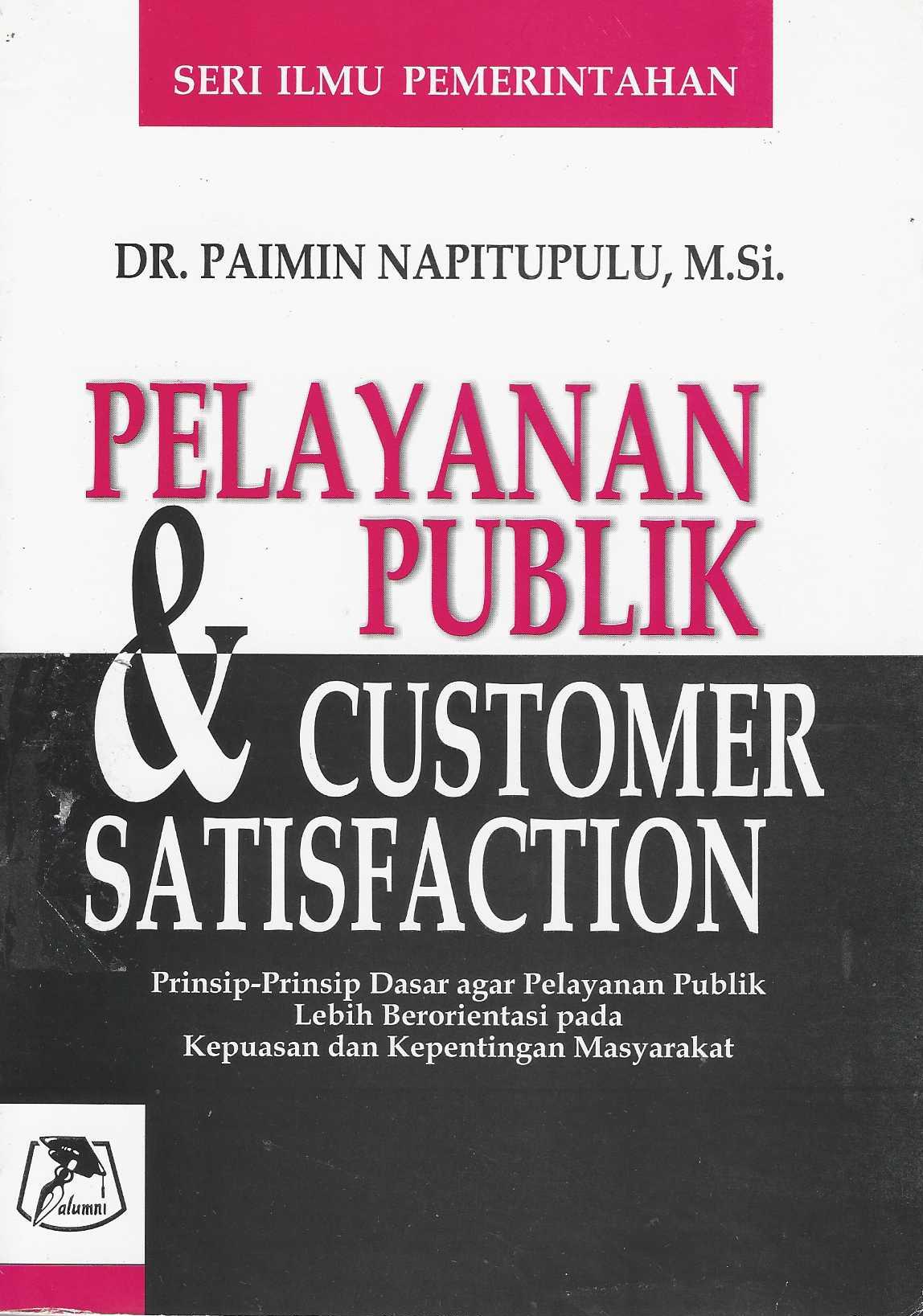 Pelayanan Publik & Customer Satisfaction Prinsip-Prinsip Dasar agar Pelayanan Publik Lebih Beriorientasi pada Kepuasan dan Kepentingan Masyarakat