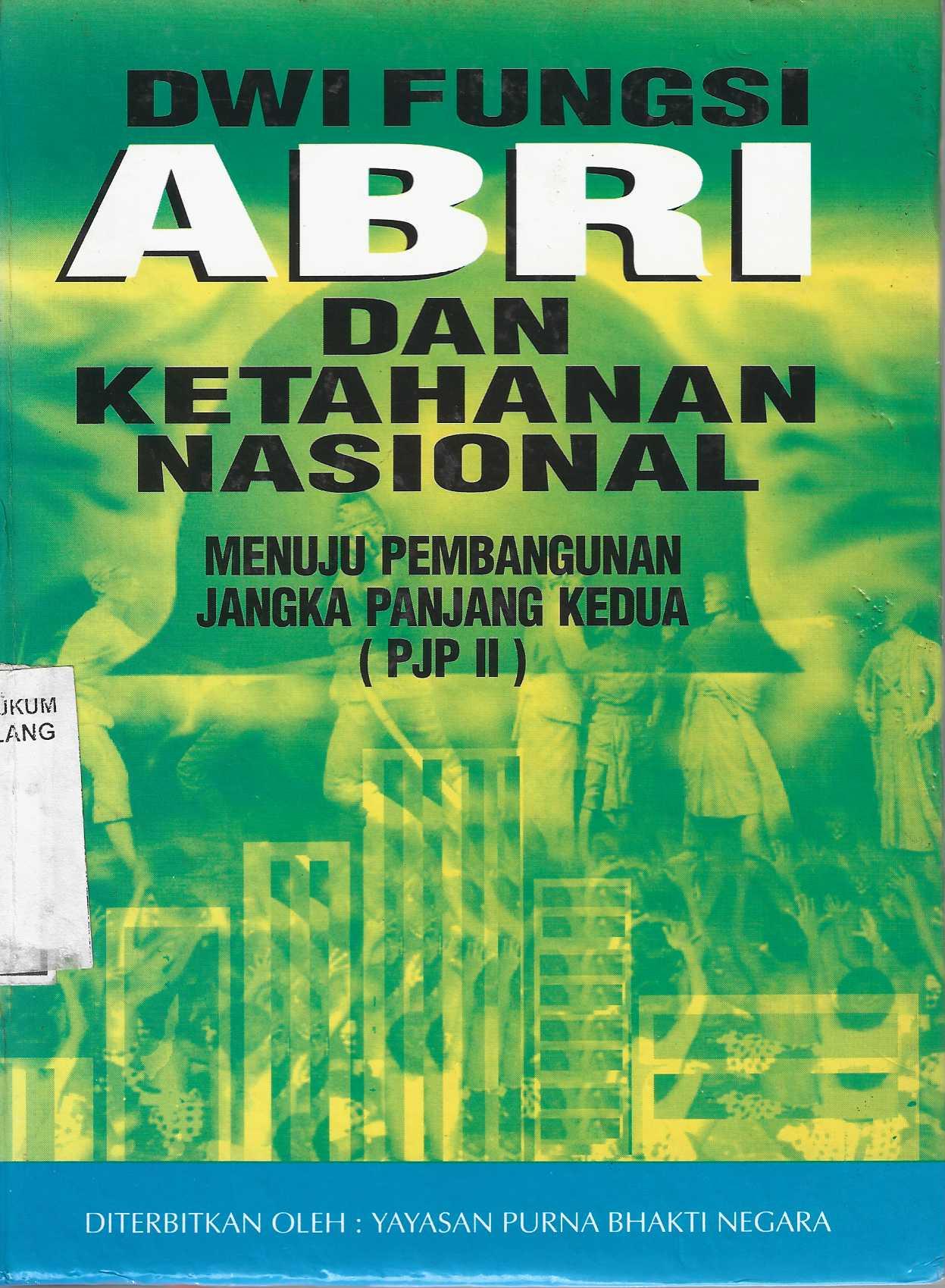 DWI FUNGSI ABRI DAN KETAHANAN NASIONAL MENUJU PEMBANGUNAN JANGKA PANJANG KEDUA (PJP II)