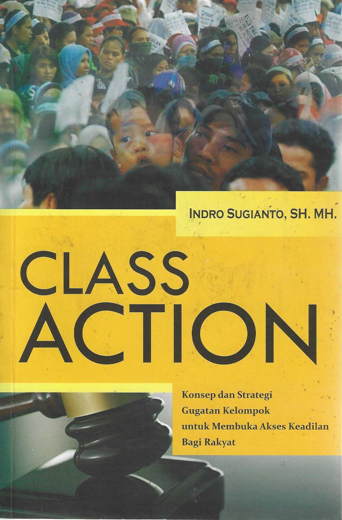 Class Action Konsep dan Strategi Gugatan Kelompok untuk Membuka Akses Keadilan Bagi Rakyat