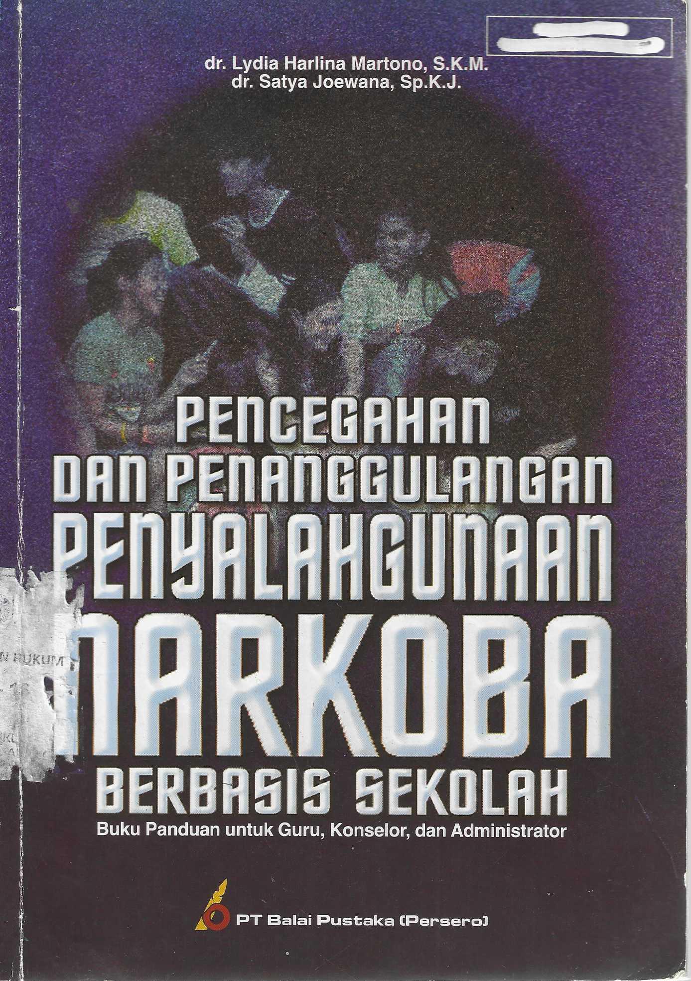 PENCEGAHAN DAN PENANGGULANGAN PENYALAHGUNAAN NARKOBA BERBASIS SEKOLAH BUKU PANDUAN UNTUK GURU, KONSELOR, DAN ADMINISTRATOR