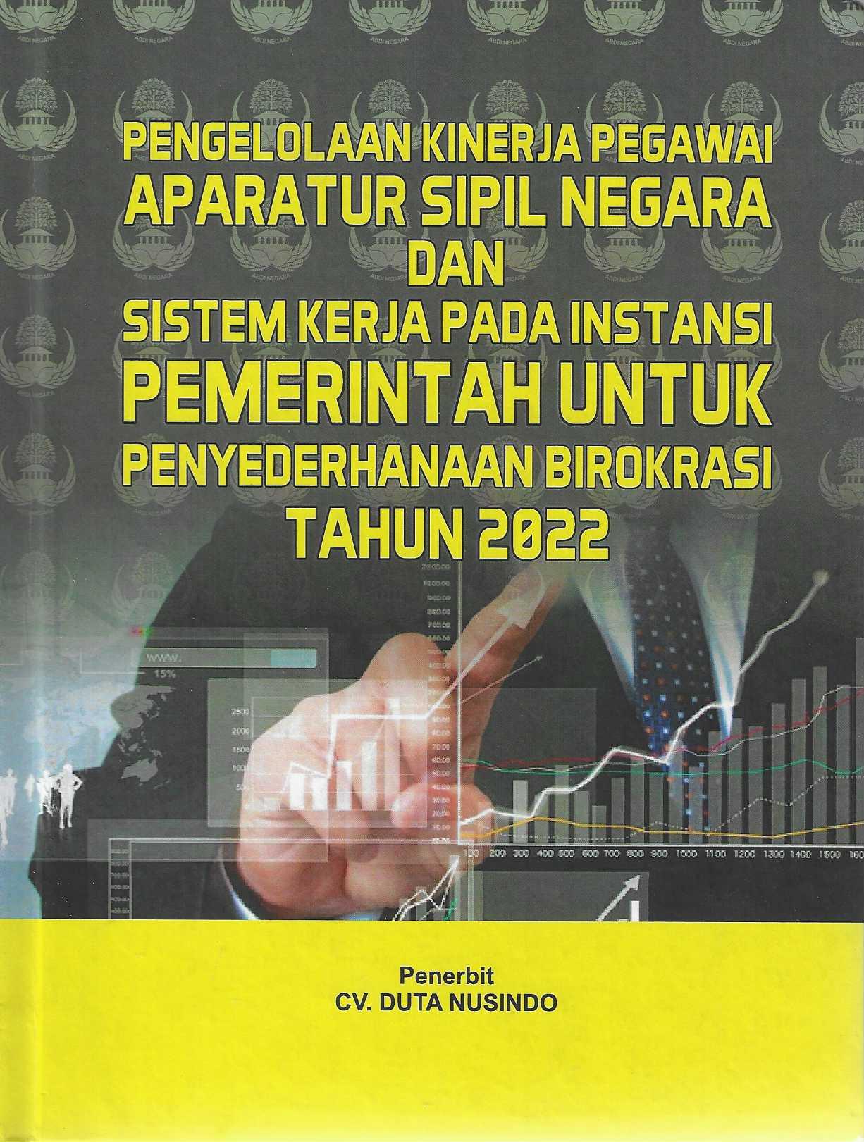 Pengelolaan Kinerja Pegawai Aparatur Sipil Negara Dan Sistem Kerja Pada Instansi Pemerintah Untuk Penyederhanaan Birokasi Tahun 2022
