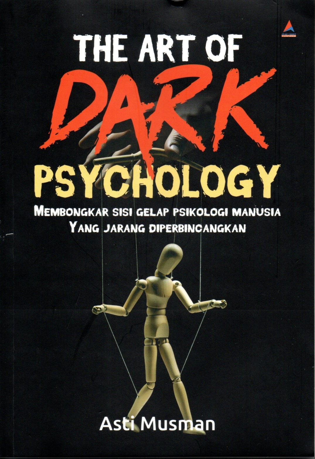 The Art of Dark Psychology Membongkar Sisi Gelap Psikologi Manusia yang Jarang Diperbincangkan