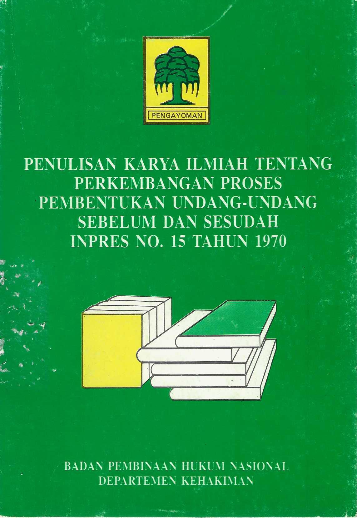 Penulisan Karya Ilmiah Tentang Perkembangan Proses Pembentukan Undang-undang Sebelum dan Sesudah Inpres No.15 Tahun 1970 